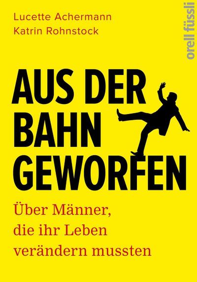Aus der Bahn geworfen: Über Männer, die ihr Leben verändern mussten