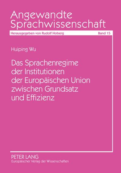 Das Sprachenregime der Institutionen der Europäischen Union zwischen Grundsatz und Effizienz