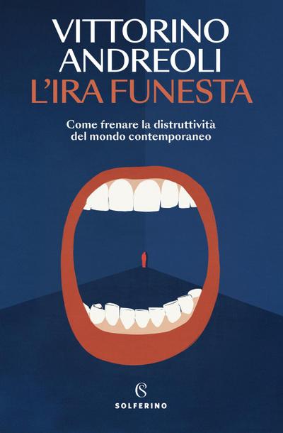 L’ ira funesta. Come frenare la distruttività del mondo contemporaneo