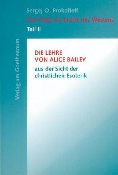 Der Osten im Lichte des Westens Die Lehre von Alice Bailey aus der Sicht der christlichen Esoterik