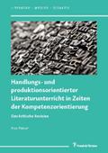 Handlungs- und produktionsorientierter Literaturunterricht in Zeiten der Kompetenzorientierung: Eine kritische Revision (Literatur – Medien – Didaktik, Band 7)