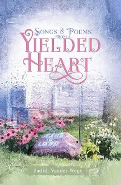 Songs & Poems from a  Yielded Heart