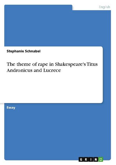 The theme of rape in Shakespeare’s Titus Andronicus and Lucrece