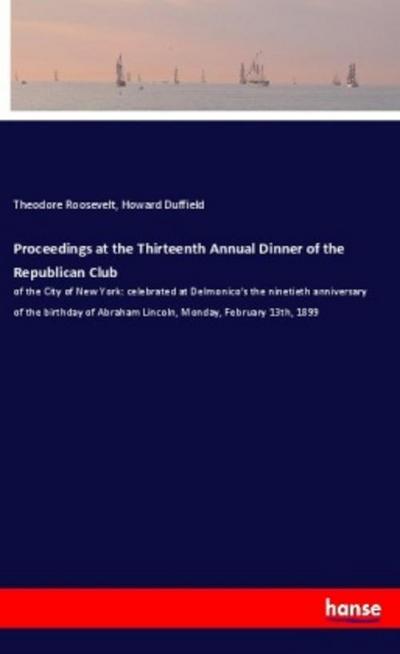 Proceedings at the Thirteenth Annual Dinner of the Republican Club