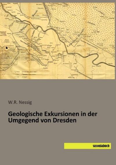 Geologische Exkursionen in der Umgegend von Dresden