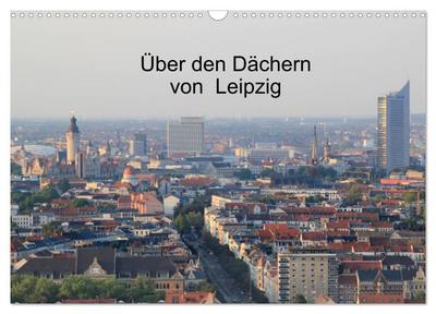 Über den Dächern von Leipzig (Wandkalender 2026 DIN A3 quer), CALVENDO Monatskalender