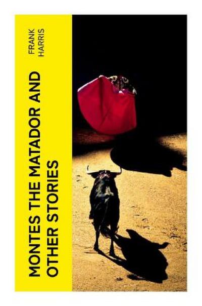 Montes the Matador and Other Stories