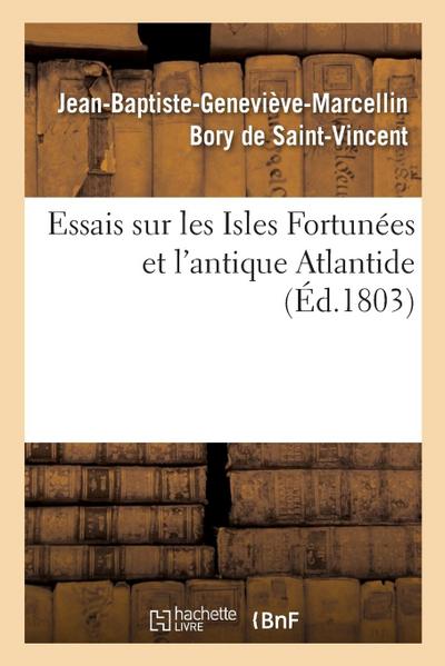 Essais Sur Les Isles Fortunées Et l’Antique Atlantide