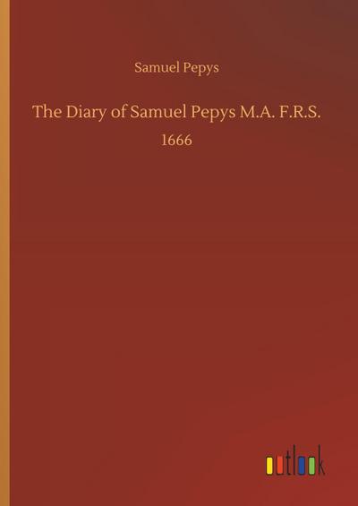 The Diary of Samuel Pepys M.A. F.R.S.