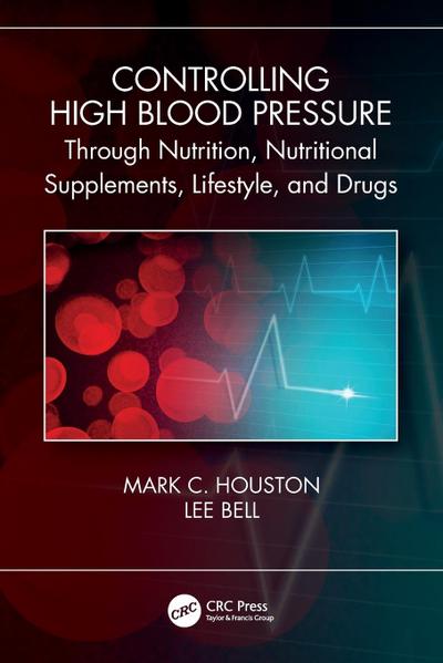 Controlling High Blood Pressure through Nutrition, Nutritional Supplements, Lifestyle, and Drugs