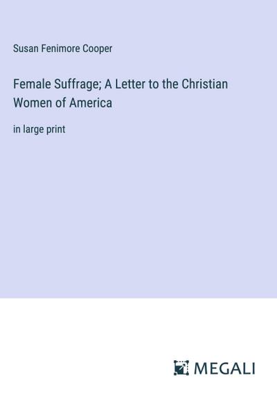 Female Suffrage; A Letter to the Christian Women of America