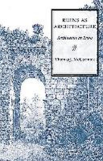 Ruins as Architecture: Architecture as Ruins