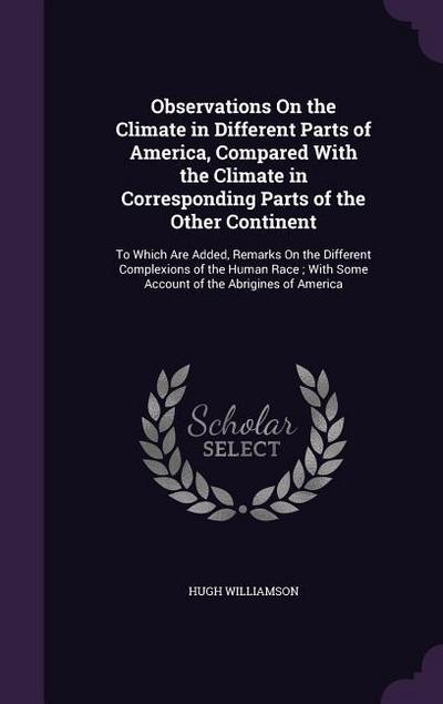 Observations On the Climate in Different Parts of America, Compared With the Climate in Corresponding Parts of the Other Continent