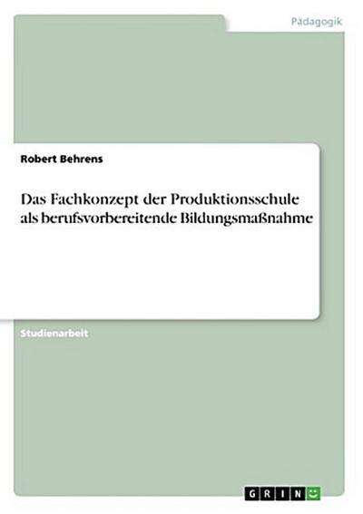 Das Fachkonzept der Produktionsschule als berufsvorbereitende Bildungsmaßnahme