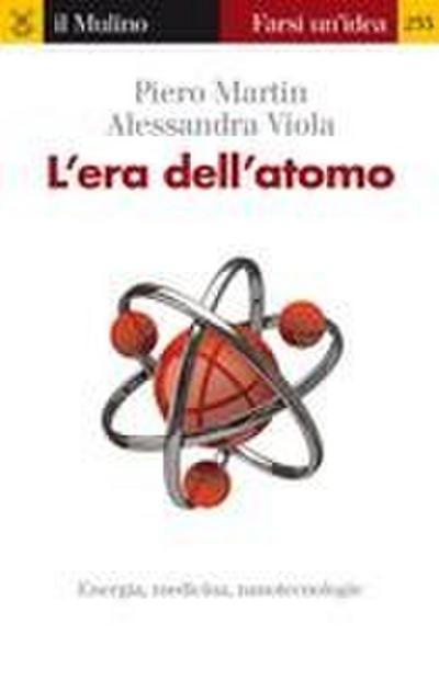 L’ era dell’atomo. Energia, medicina, nanotecnologie