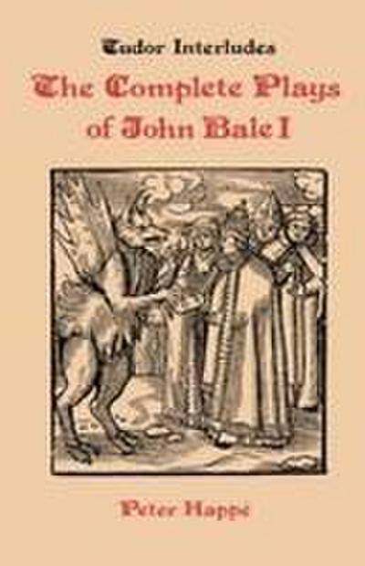 Complete Plays of John Bale Volume I