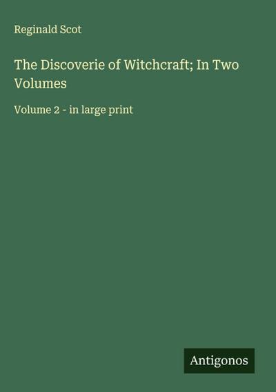 The Discoverie of Witchcraft; In Two Volumes
