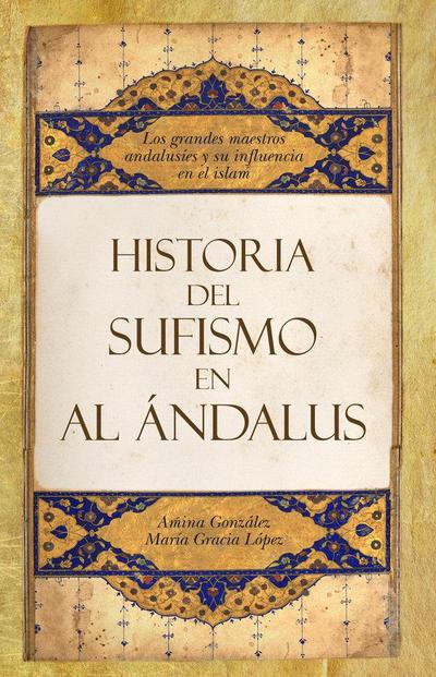 Historia del sufismo en al-Andalus : maestros sufíes de al-Andalus y el Magreb