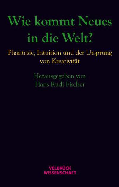 Wie kommt Neues in die Welt?
