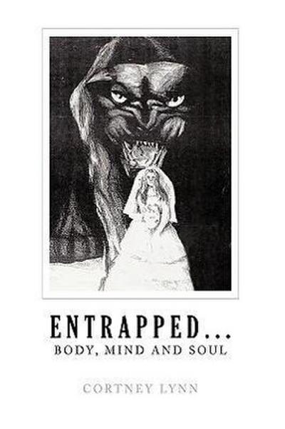 Entrapped...Body, Mind and Soul