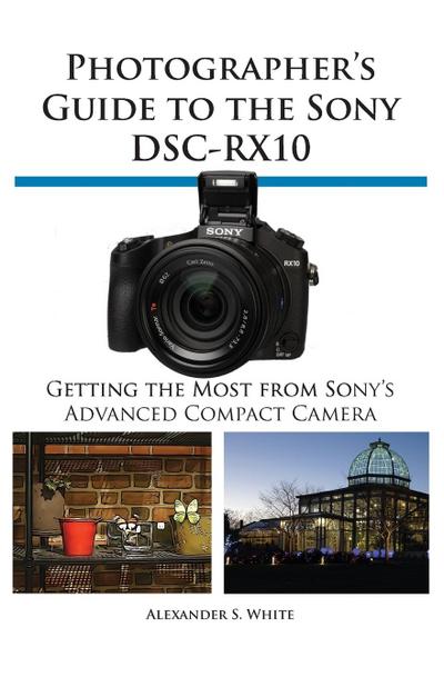 Photographer’s Guide to the Sony Dsc-Rx10