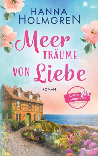 Meerträume von Liebe (Gutshof Dünenrose: Ostsee - Roman 1)