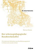 Der schemapädagogische Handwerkskoffer: 30 Praktische Methoden Zum Konfliktmanagement In Schule Und Sozialer Arbeit (Schemapädagogik kompakt)