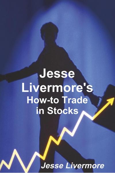 Livermore, J: Jesse Livermore’s How-To Trade in Stocks