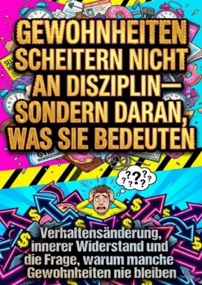 Gewohnheiten scheitern nicht an Disziplin-sondern daran, was sie bedeuten