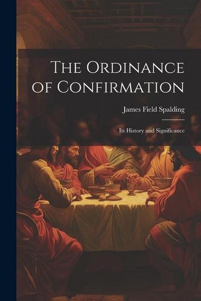 The Ordinance of Confirmation: Its History and Significance