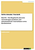 Basel II – Das Regelwerk und seine Auswirkungen auf kleine und mittelständische Unternehmen sowie Kreditinstitute
