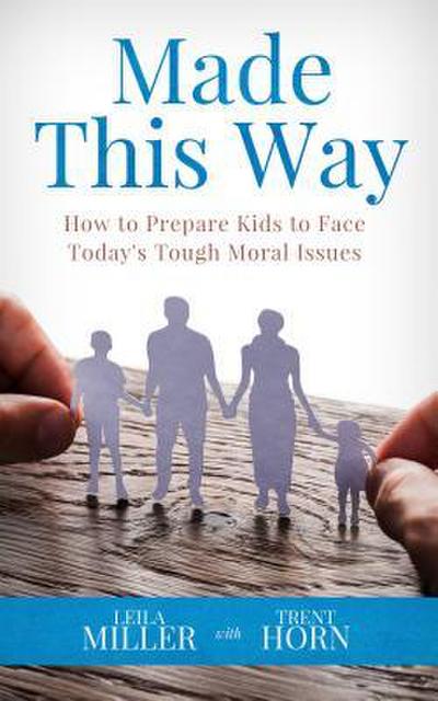 Made This Way: How to Prepare Kids to Face Today’s Tough Moral Issues