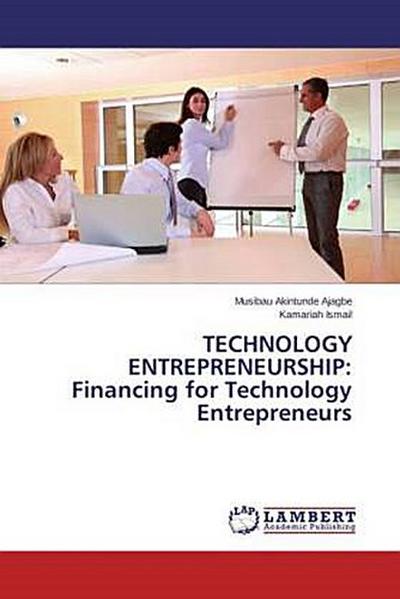 TECHNOLOGY ENTREPRENEURSHIP: Financing for Technology Entrepreneurs