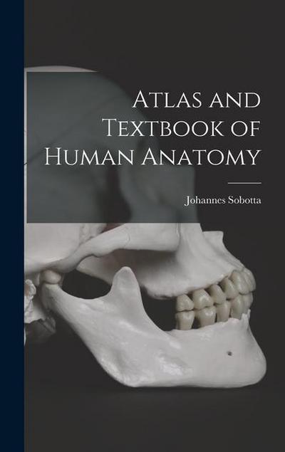 Atlas and Textbook of Human Anatomy