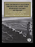 The Roman Eastern Frontier and the Persian Wars AD 226-363