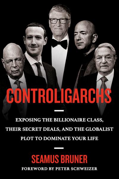 Controligarchs: Exposing the Billionaire Class, their Secret Deals, and the Globalist Plot to Dominate Your Life