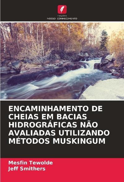 ENCAMINHAMENTO DE CHEIAS EM BACIAS HIDROGRÁFICAS NÃO AVALIADAS UTILIZANDO MÉTODOS MUSKINGUM