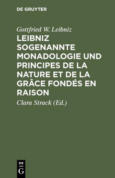 Leibniz sogenannte Monadologie und Principes de la nature et de la grâce fondés en raison