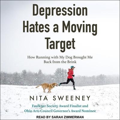 Depression Hates a Moving Target Lib/E: How Running with My Dog Brought Me Back from the Brink