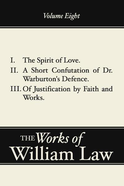 The Spirit of Love; A Short Confutation of Dr. Warburton’s Defence; Of Justification by Faith and Works, Volume 8