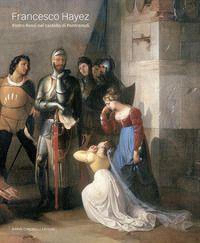 Francesco Hayez. Pietro Rossi nel castello di Pontremoli