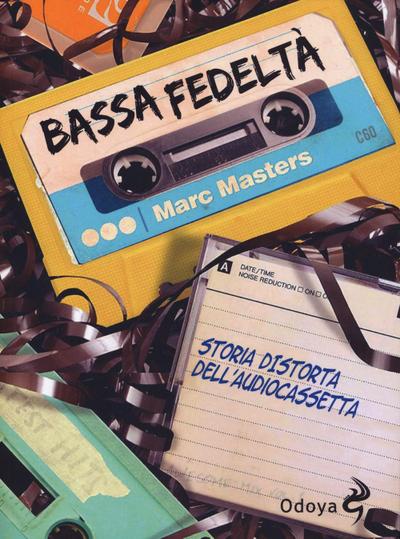 Bassa fedeltà. Storia distorta dell’audiocassetta