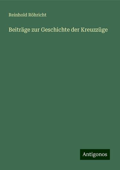 Röhricht, R: Beiträge zur Geschichte der Kreuzzüge