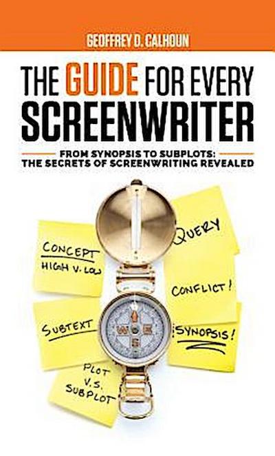 The Guide for Every Screenwriter: From Synopsis to Subplots