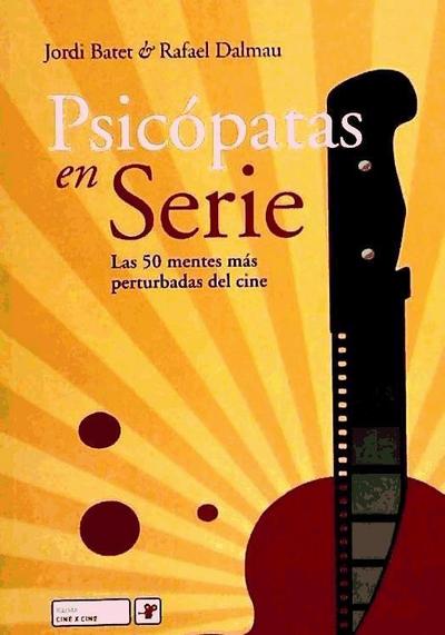 Psicópatas en serie : las 50 mentes más perturbadas del cine