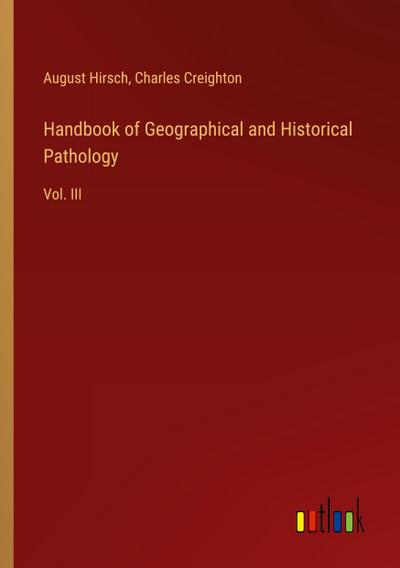 Handbook of Geographical and Historical Pathology