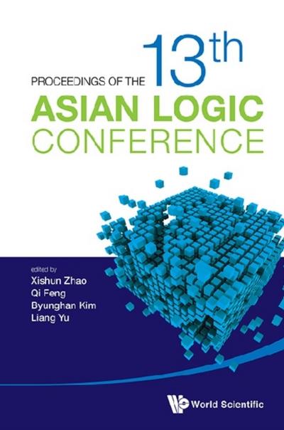PROCEEDINGS OF THE 13TH ASIAN LOGIC CONFERENCE