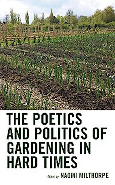 The Poetics and Politics of Gardening in Hard Times