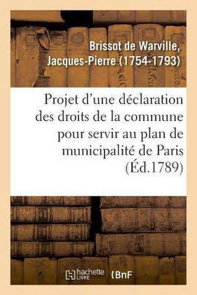 Projet d’Une Déclaration Des Droits de la Commune Pour Servir Au Plan de Municipalité de Paris