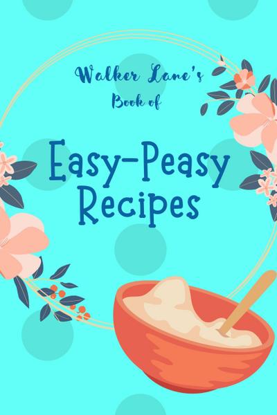 Walker Lane’s Book of Easy-Peasy Recipes